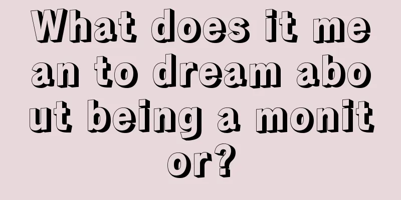 What does it mean to dream about being a monitor?