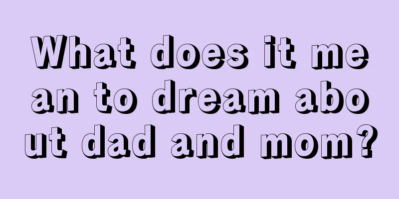 What does it mean to dream about dad and mom?