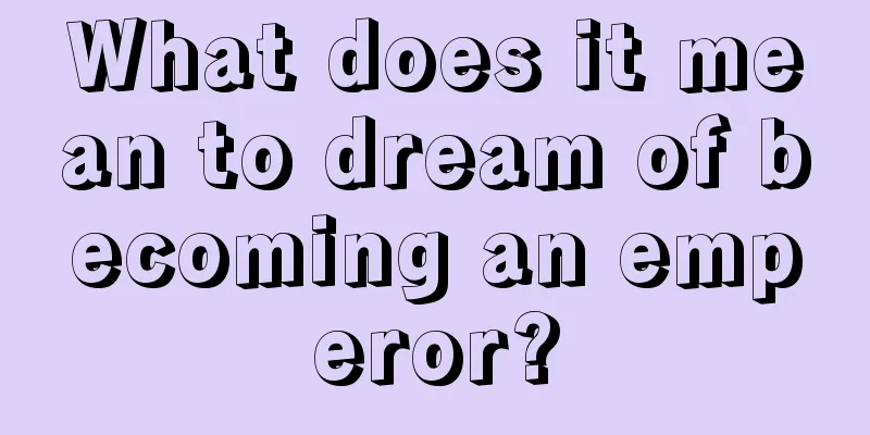 What does it mean to dream of becoming an emperor?