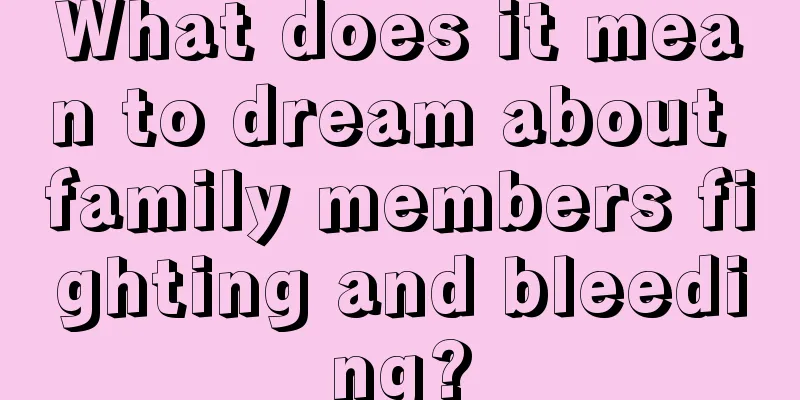 What does it mean to dream about family members fighting and bleeding?