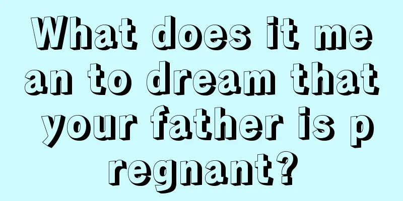 What does it mean to dream that your father is pregnant?