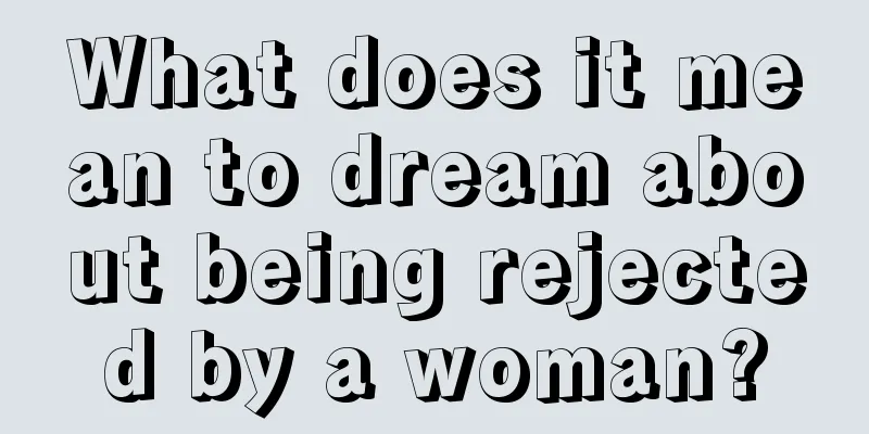 What does it mean to dream about being rejected by a woman?