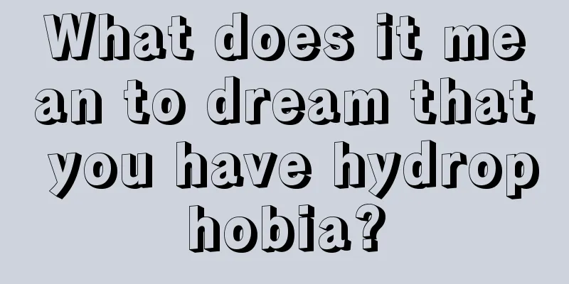 What does it mean to dream that you have hydrophobia?