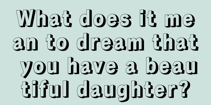 What does it mean to dream that you have a beautiful daughter?