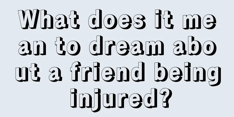 What does it mean to dream about a friend being injured?