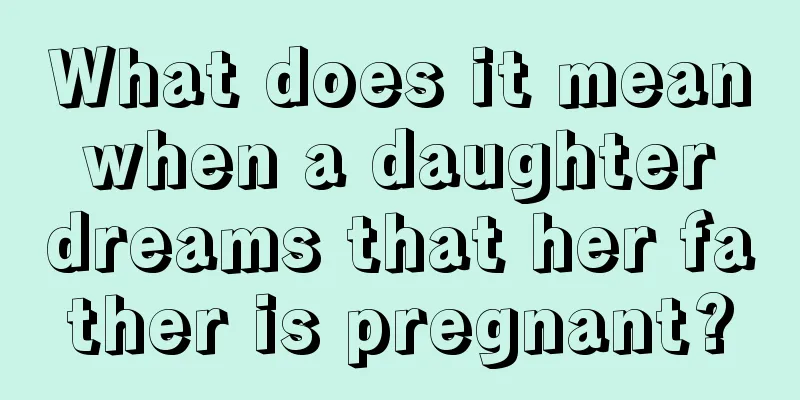 What does it mean when a daughter dreams that her father is pregnant?