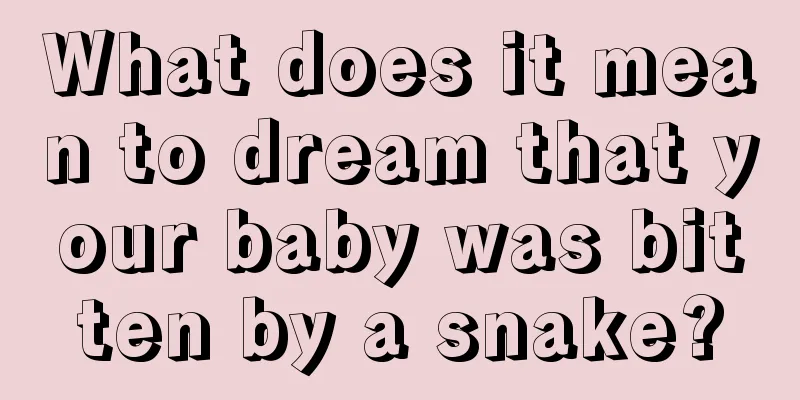 What does it mean to dream that your baby was bitten by a snake?