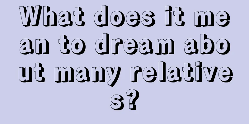 What does it mean to dream about many relatives?