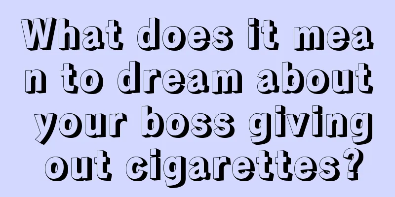 What does it mean to dream about your boss giving out cigarettes?