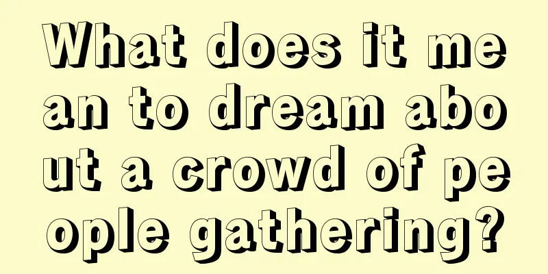 What does it mean to dream about a crowd of people gathering?