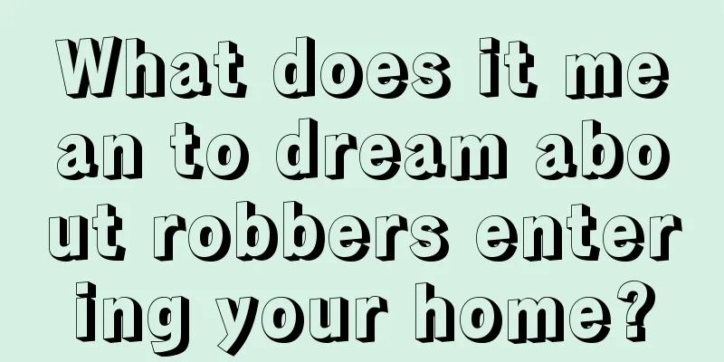 What does it mean to dream about robbers entering your home?