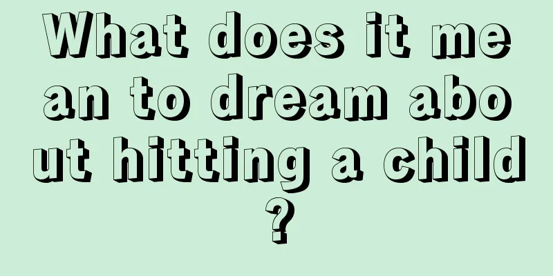 What does it mean to dream about hitting a child?