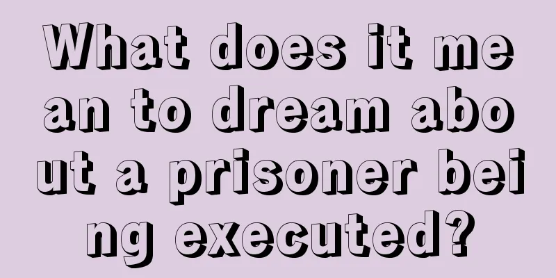 What does it mean to dream about a prisoner being executed?