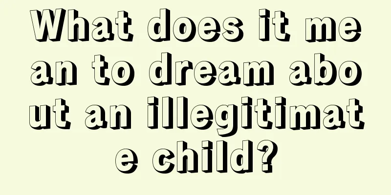 What does it mean to dream about an illegitimate child?