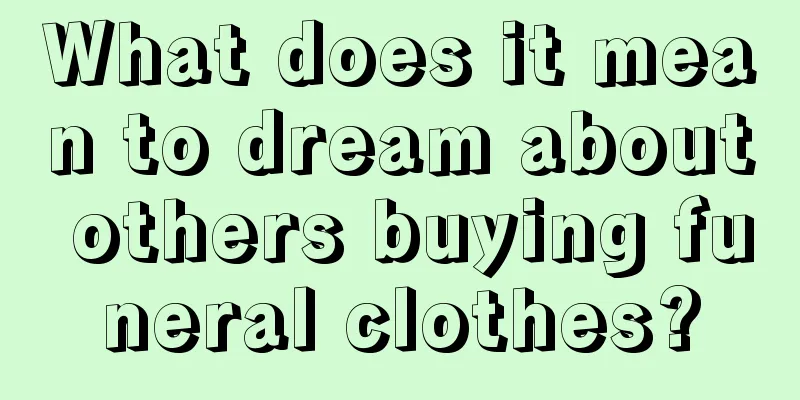 What does it mean to dream about others buying funeral clothes?