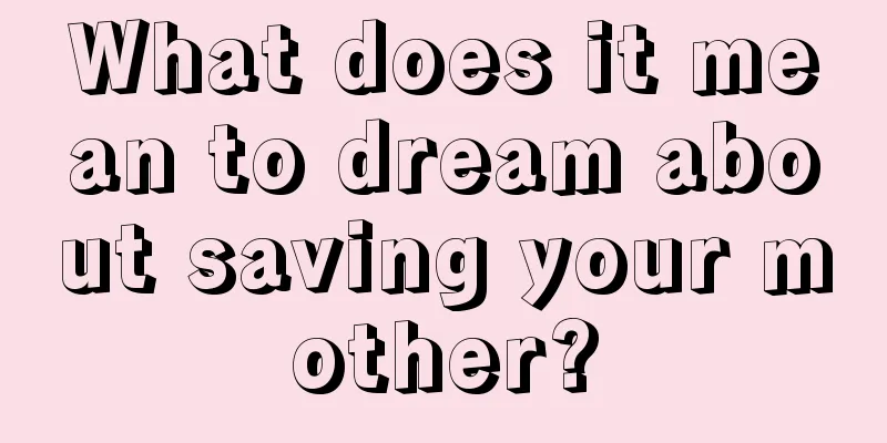 What does it mean to dream about saving your mother?