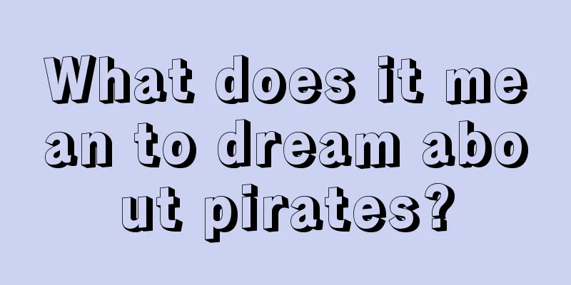 What does it mean to dream about pirates?