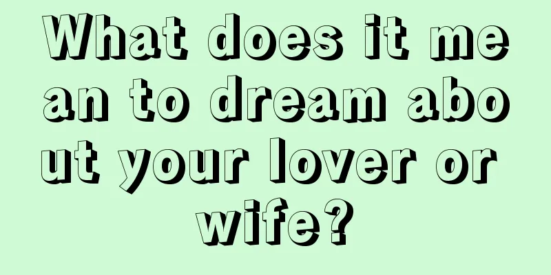 What does it mean to dream about your lover or wife?