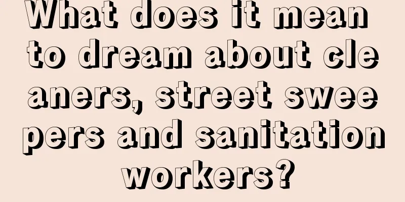 What does it mean to dream about cleaners, street sweepers and sanitation workers?