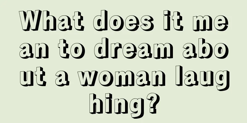 What does it mean to dream about a woman laughing?