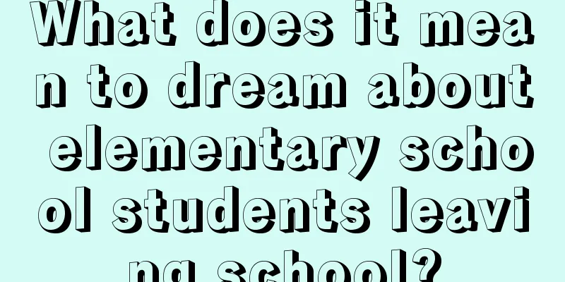 What does it mean to dream about elementary school students leaving school?