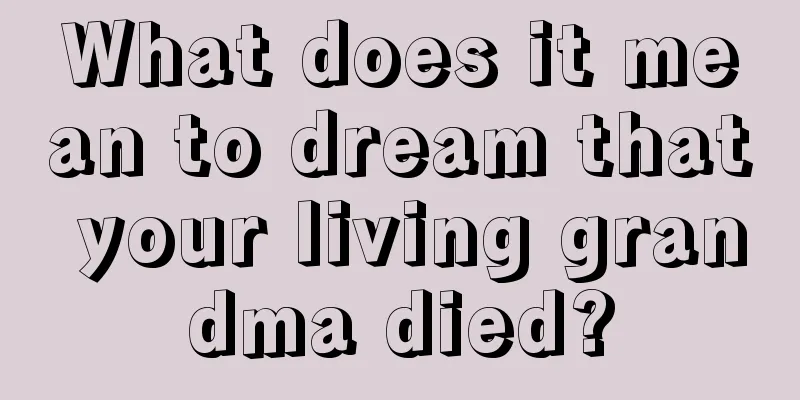 What does it mean to dream that your living grandma died?