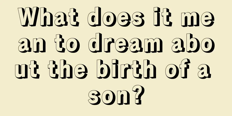 What does it mean to dream about the birth of a son?