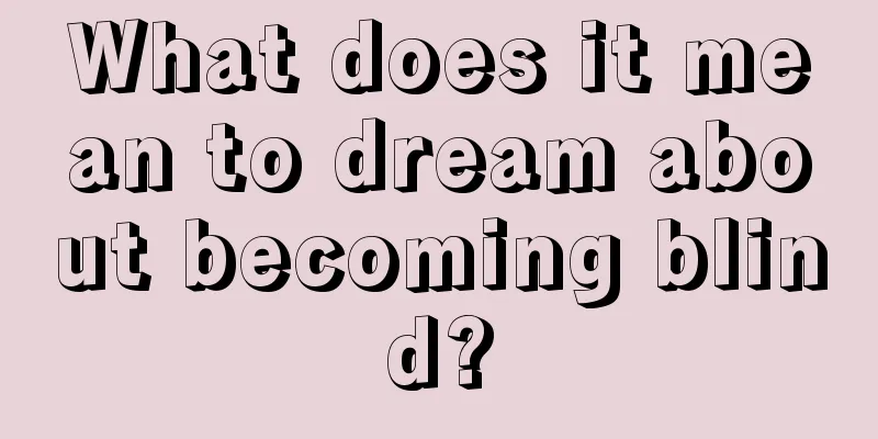 What does it mean to dream about becoming blind?