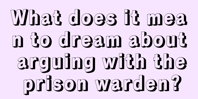 What does it mean to dream about arguing with the prison warden?