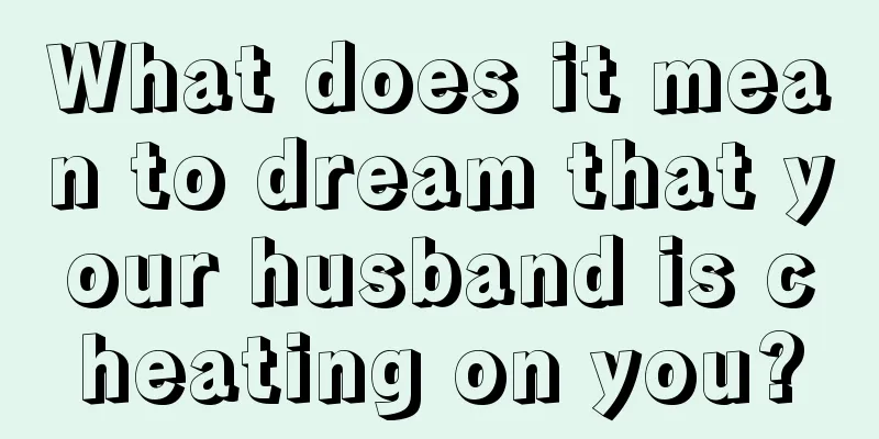 What does it mean to dream that your husband is cheating on you?