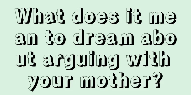 What does it mean to dream about arguing with your mother?