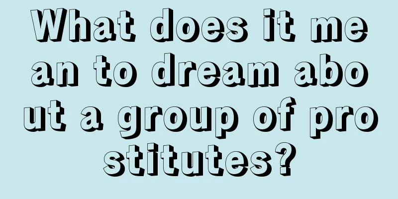 What does it mean to dream about a group of prostitutes?