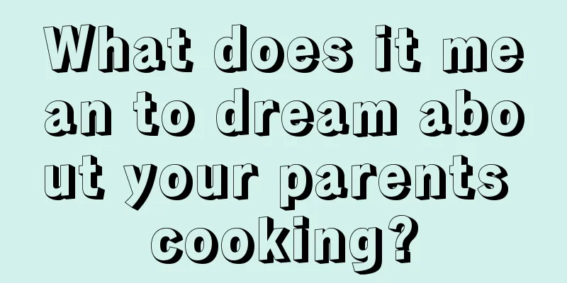 What does it mean to dream about your parents cooking?