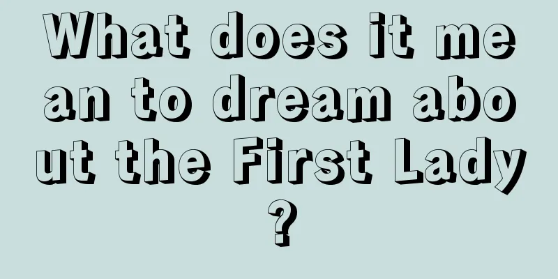 What does it mean to dream about the First Lady?