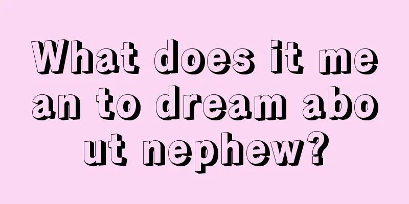 What does it mean to dream about nephew?