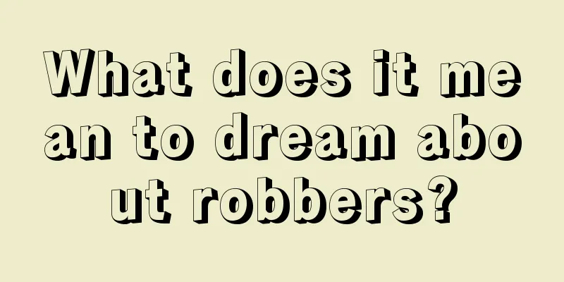 What does it mean to dream about robbers?