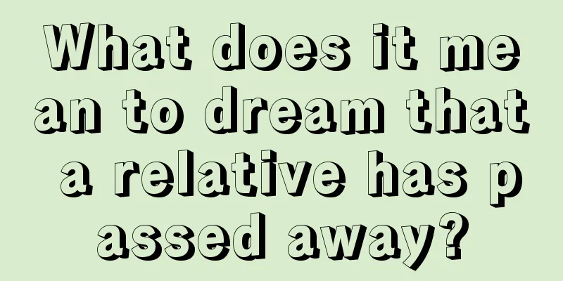 What does it mean to dream that a relative has passed away?