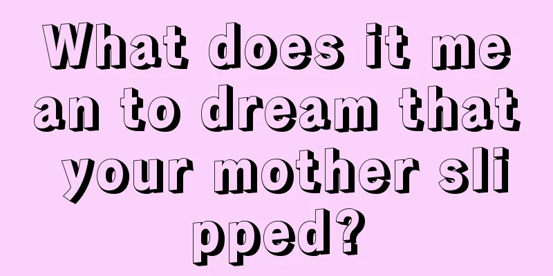 What does it mean to dream that your mother slipped?