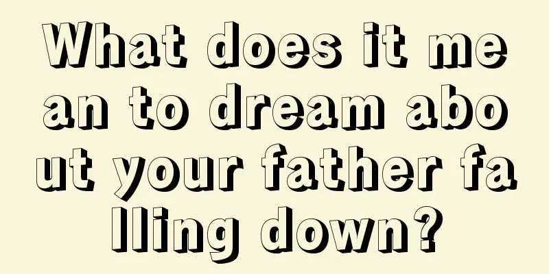 What does it mean to dream about your father falling down?