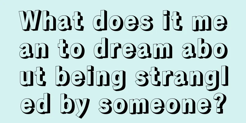 What does it mean to dream about being strangled by someone?