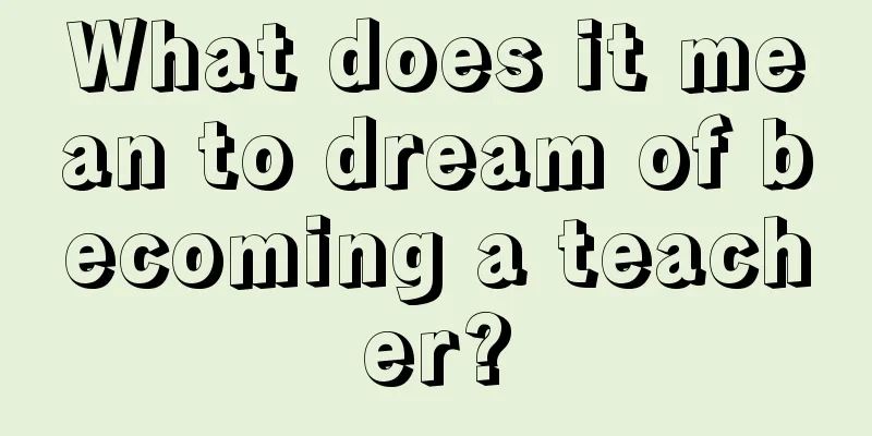 What does it mean to dream of becoming a teacher?