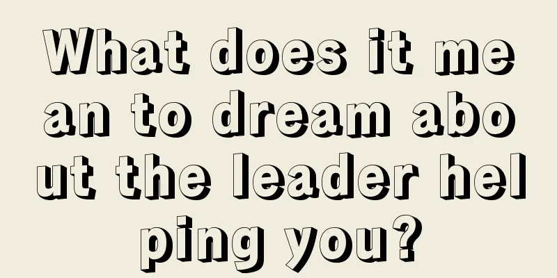 What does it mean to dream about the leader helping you?