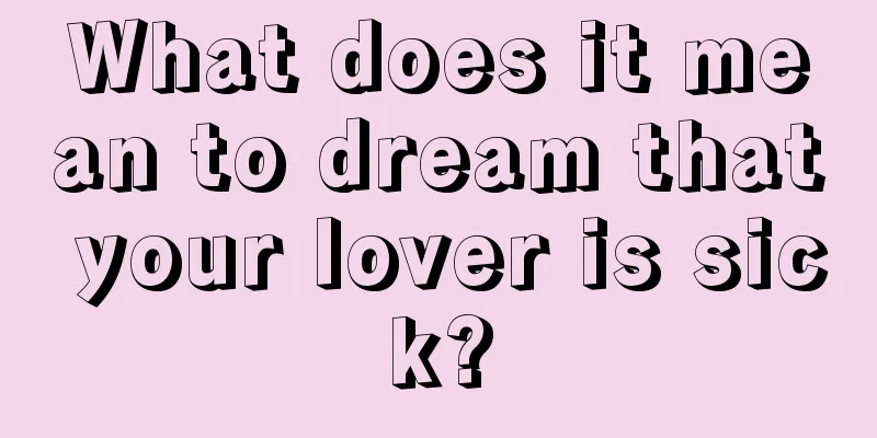 What does it mean to dream that your lover is sick?