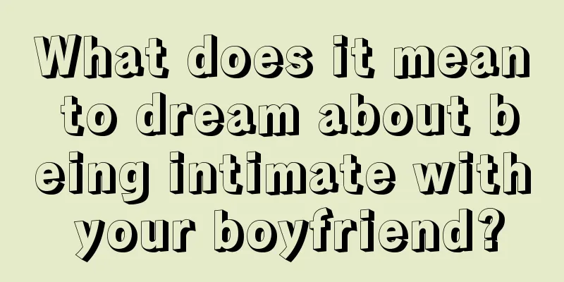 What does it mean to dream about being intimate with your boyfriend?