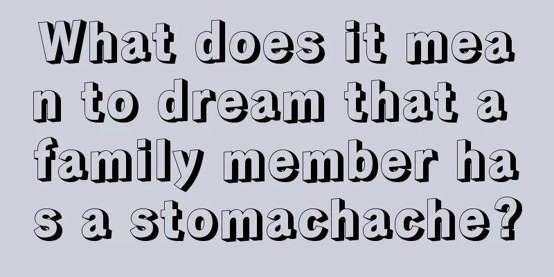 What does it mean to dream that a family member has a stomachache?