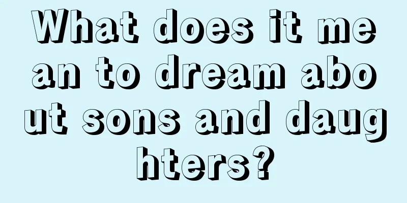 What does it mean to dream about sons and daughters?