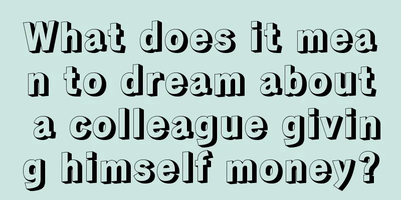 What does it mean to dream about a colleague giving himself money?