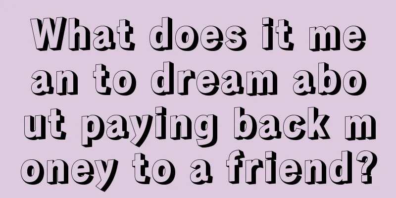 What does it mean to dream about paying back money to a friend?