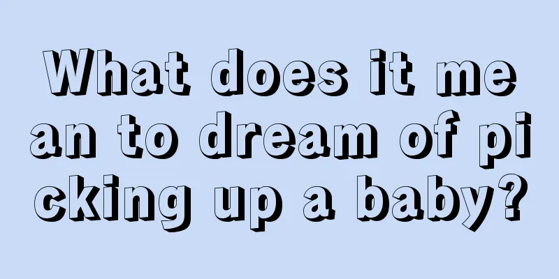 What does it mean to dream of picking up a baby?