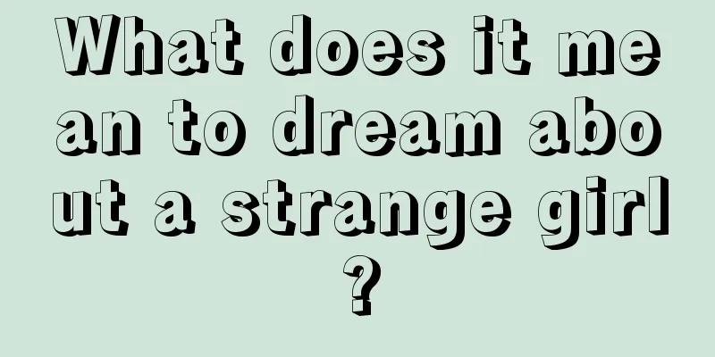 What does it mean to dream about a strange girl?